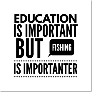 Education is important but fishing is importanter Posters and Art